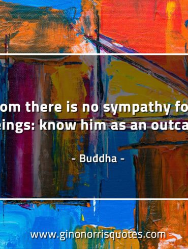 In whom there is no sympathy BuddhaQuotes