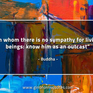 In whom there is no sympathy BuddhaQuotes