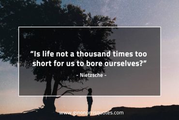 Is life not a thousand times too short NietzscheQuotes