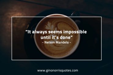 It always seems impossible MandelaQuotes