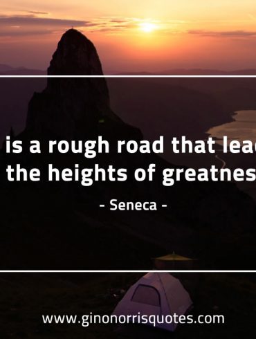 It is a rough road that leads SenecaQuotes 1