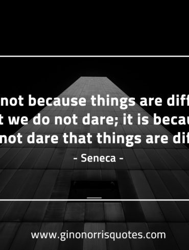 It is not because things are difficult SenecaQuotes