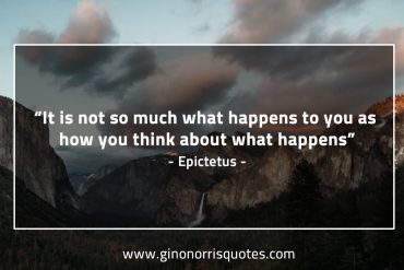 It is not so much what happens to you EpictetusQuotes