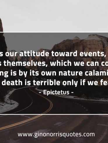 It is our attitude toward events EpictetusQuotes