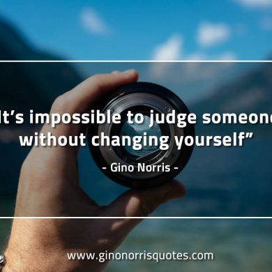 Its impossible to judge someone GinoNorrisQuotes