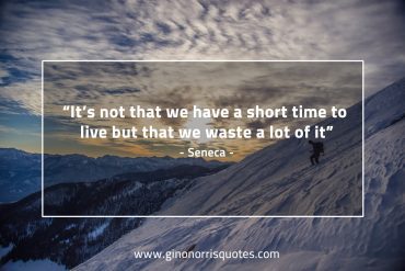 It’s not that we have a short time SenecaQuotes