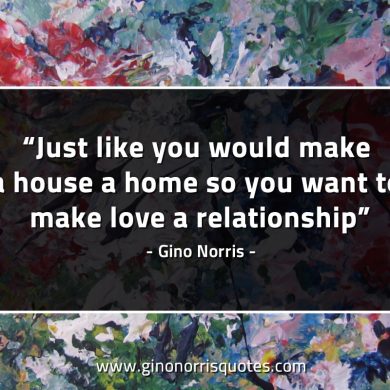 Just like you would make a house a home GinoNorrisQuotes