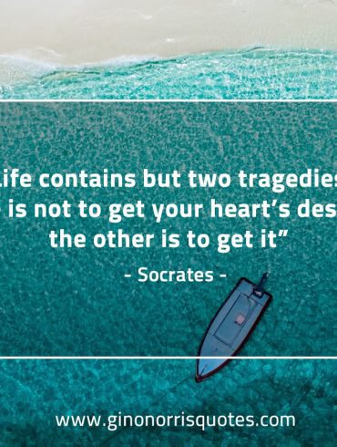 Life contains but two tragedies SocratesQuotes