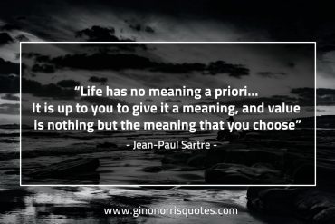 Life has no meaning a priori SartreQuotes