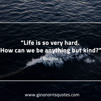 Life is so very hard BuddhaQuotes