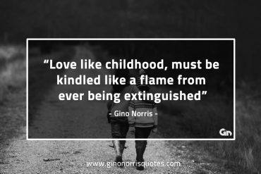 Love like childhood GinoNorrisQuotes