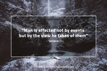 Man is affected not by events SenecaQuotes