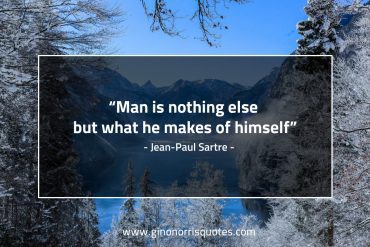 Man is nothing else SartreQuotes