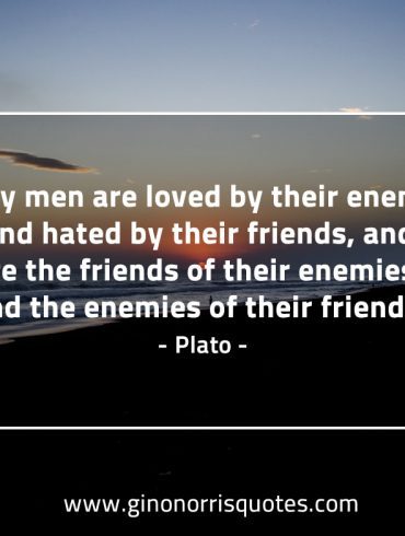 Many men are loved by their enemies PlatoQuotes