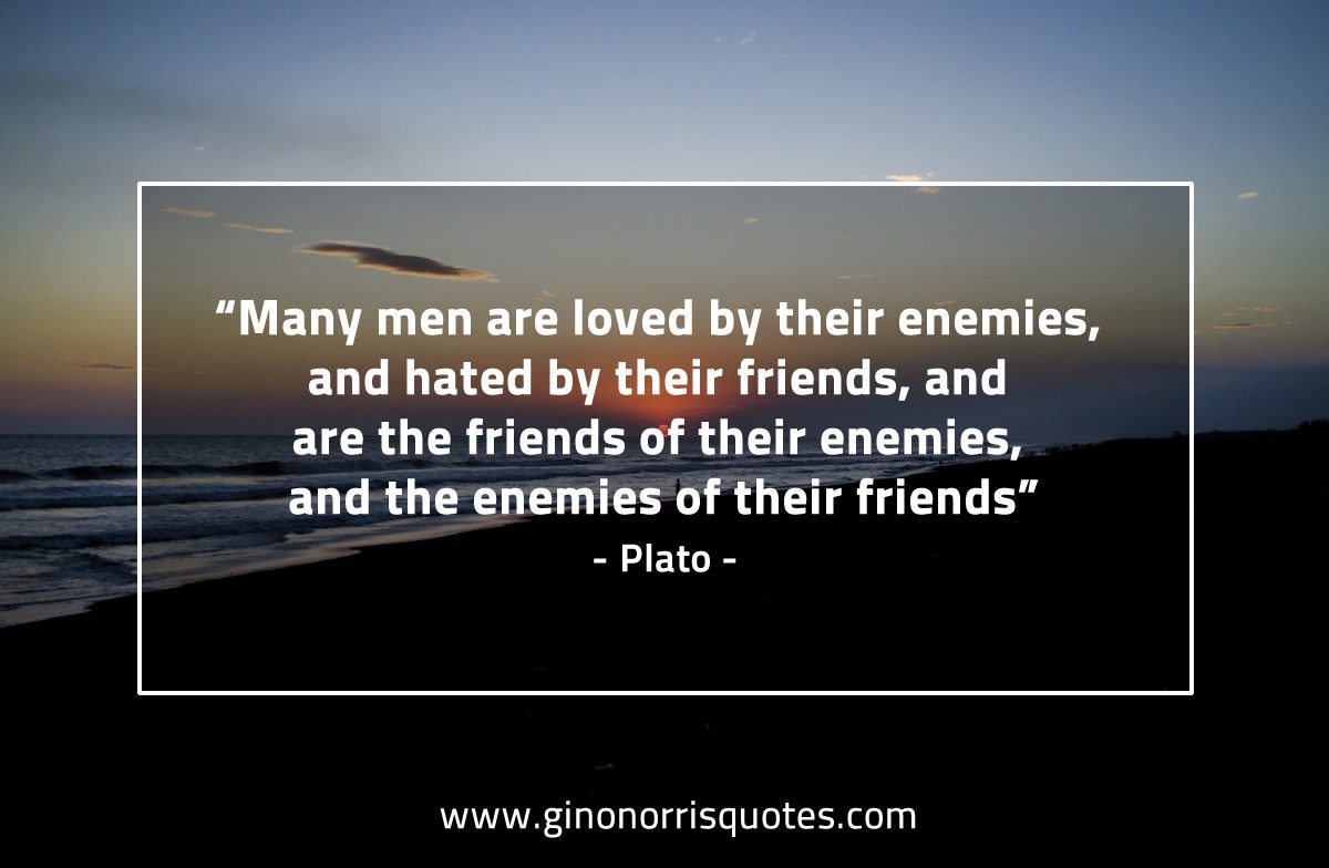 Many men are loved by their enemies PlatoQuotes