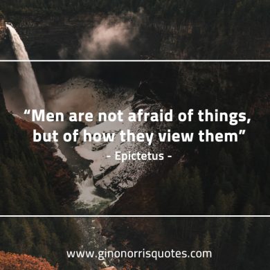 Men are not afraid of things EpictetusQuotes