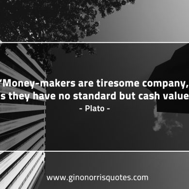 Money makers are tiresome company PlatoQuotes