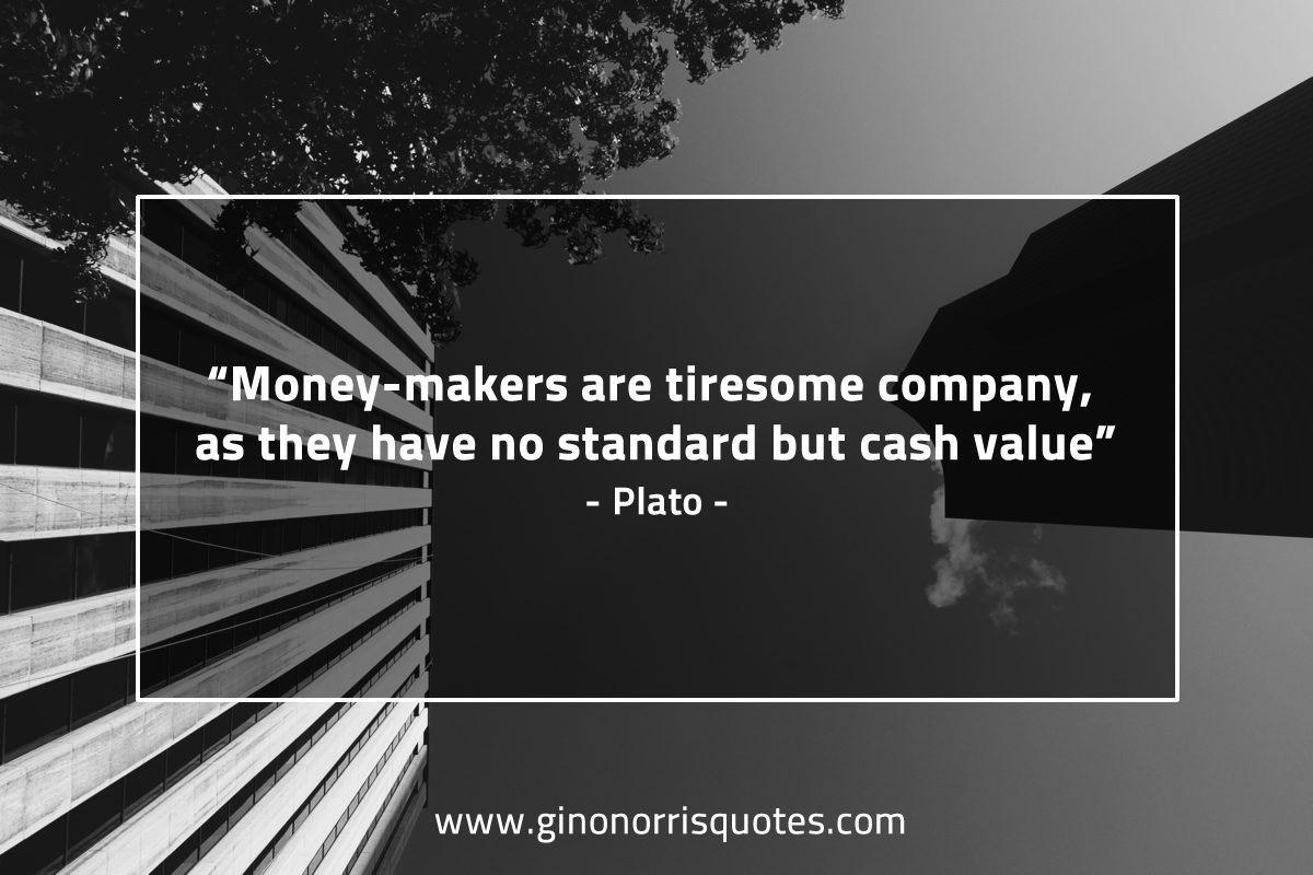 Money makers are tiresome company PlatoQuotes