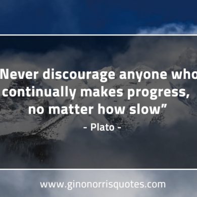 Never discourage anyone PlatoQuotes