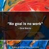 No goal is no work GinoNorrisQuotes