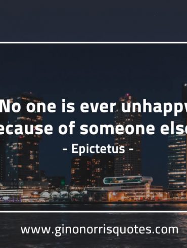 No one is ever unhappy EpictetusQuotes