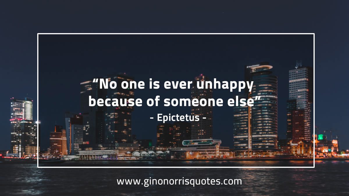 No one is ever unhappy EpictetusQuotes