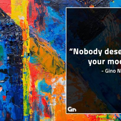 Nobody deserve your moods GinoNorrisQuotes