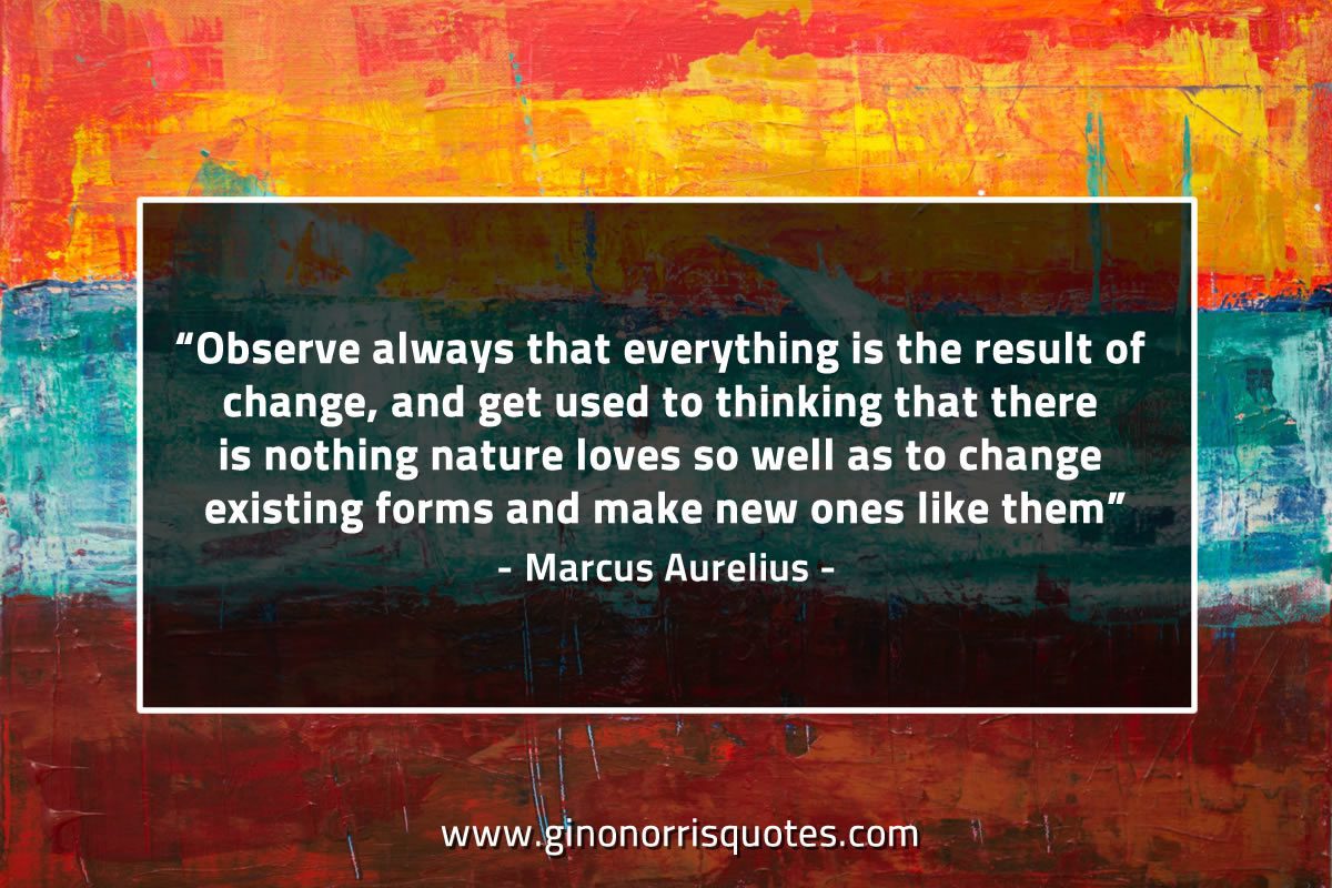 Observe always that everything MarcusAureliusQuotes