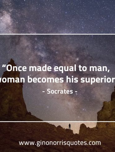 Once made equal to man SocratesQuotes