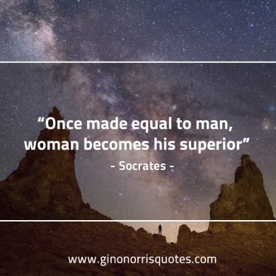 Once made equal to man SocratesQuotes