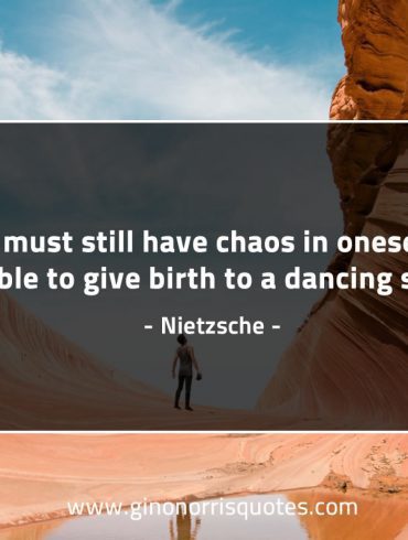 One must still have chaos in oneself NietzscheQuotes