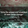 Only the wisest and stupidest ConfuciusQuotes