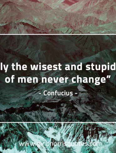 Only the wisest and stupidest ConfuciusQuotes