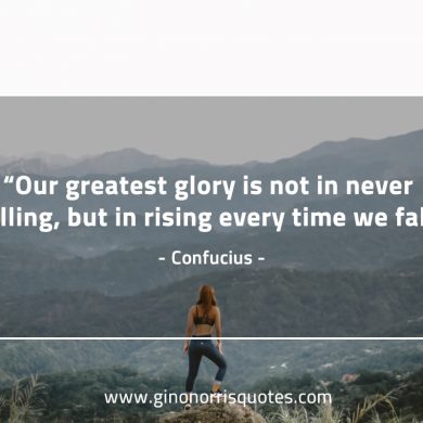 Our greatest glory ConfuciusQuotes