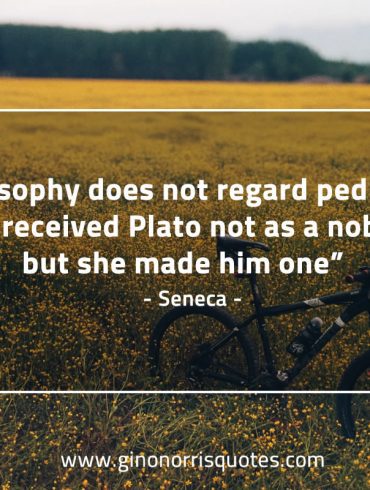 Philosophy does not regard pedigree SenecaQuotes