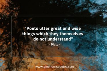 Poets utter great and wise things PlatoQuotes