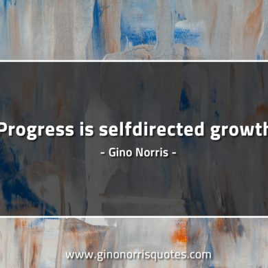 Progress is selfdirected growth GinoNorrisQuotes