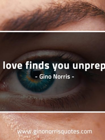 Pure love finds you unprepared GinoNorrisQuotes