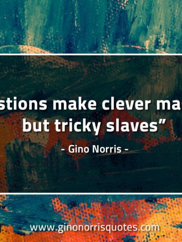 Questions make clever masters GinoNorrisQuotes