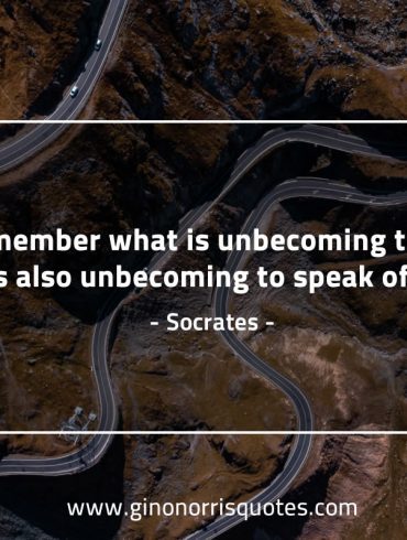 Remember what is unbecoming to do SocratesQuotes