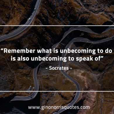 Remember what is unbecoming to do SocratesQuotes