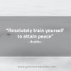 Resolutely train yourself BuddhaQuotes
