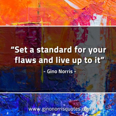 Set a standard for your flaws GinoNorrisQuotes