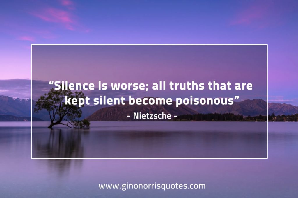 Silence is worse; all truths that are kept silent become poisonous ...