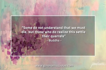 Some do not understand that we must die BuddhaQuotes