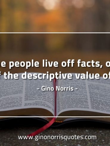 Some people live off facts GinoNorrisQuotes