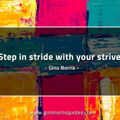 Step in stride with your strive GinoNorrisQuotes