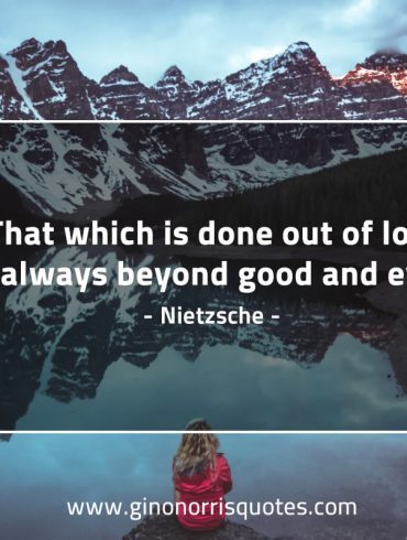 That which is done out of love NietzscheQuotes