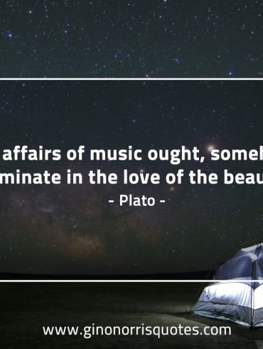 The affairs of music ought PlatoQuotes