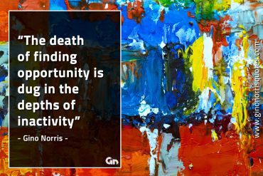 The death of finding opportunity GinoNorrisQuotes